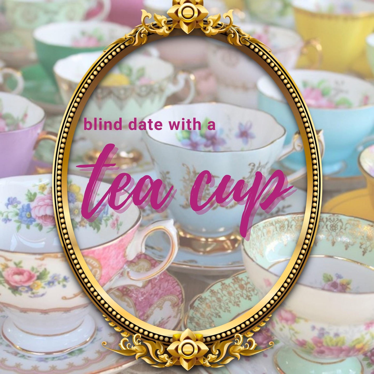 Blind Date with a Tea Cup and Tea
